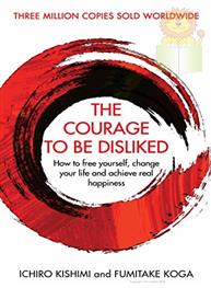 The Courage To Be Disliked: